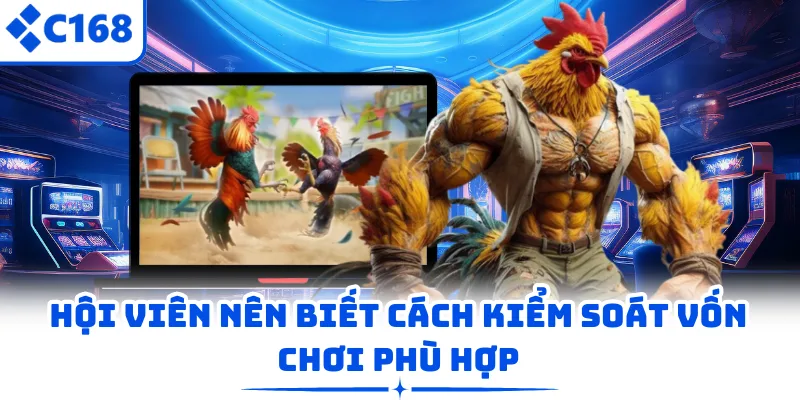 Hội viên nên biết cách kiểm soát vốn chơi phù hợp