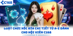 Luật Chơi Xóc Đĩa Chi Tiết Từ A-Z Dành Cho Hội Viên C168